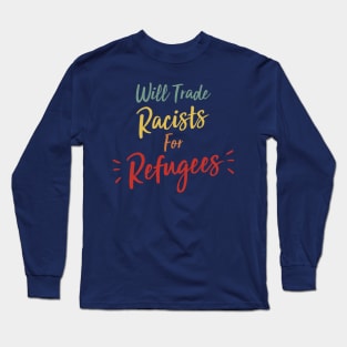 Will trade racists for refugees Long Sleeve T-Shirt